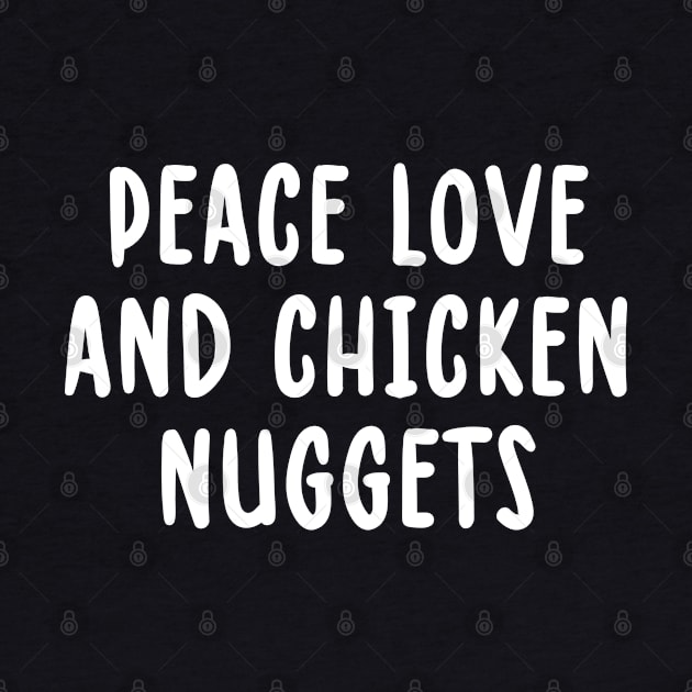 Peace Love And Chicken Nuggets Sarcastic Novelty Funny by TIHONA